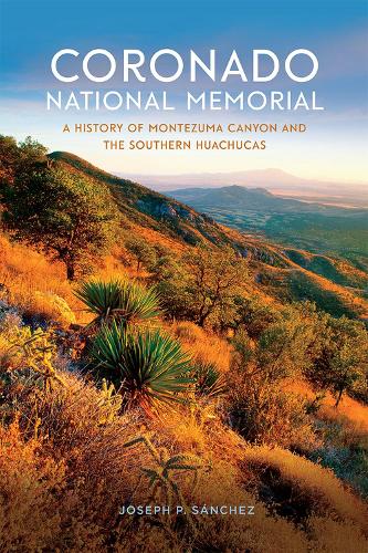 Бумажная книга «Coronado National Memorial: A History of Montezuma Canyon and the Southern Huachucas», автор Джозеф П. Санчес - фото №1