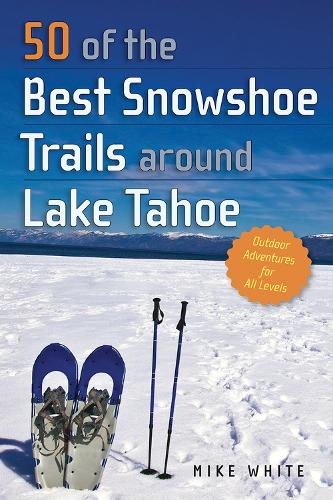 Бумажная книга «50 of the Best Snowshoe Trails around Lake Tahoe», автор Майк Уайт - фото №1