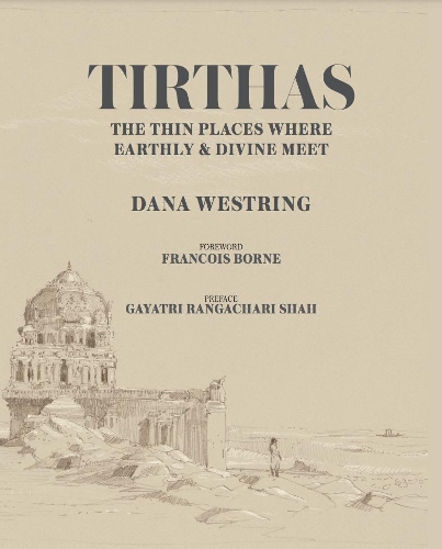 Паперова книга «Tirthas: The Thin Place Where Earthly and Divine Meet- an Artist's Journey Through India: The Thin Place Where Earthly and Divine Meet- an Artist's Journey Through India», автор Дана Вестрінг - фото №1