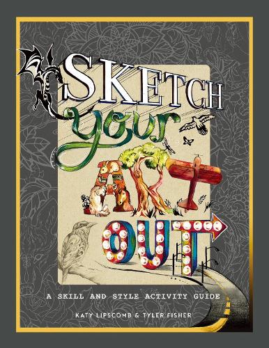 [object Object] «Sketch Your Art Out: A Skill and Style Activity Book», авторів Кеті Ліпскомб, Тайлер Фішер - фото №1