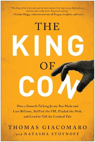 Бумажная книга «The King of Con: How a Smooth-Talking Jersey Boy Made and Lost Billions, Baffled the FBI, Eluded the Mob, and Lived to Tell the Crooked Tale», авторов Наташа Стойнофф, Томас Джакомаро - фото №1