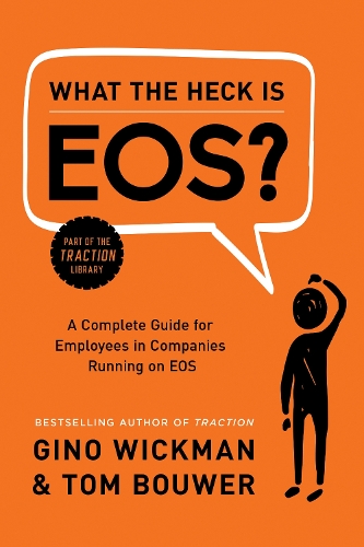 Паперова книга «What the Heck Is EOS?: A Complete Guide for Employees in Companies Running on EOS», автор Джіно Вікман - фото №1