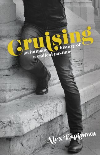Бумажная книга «Cruising: An Intimate History of a Radical Pastime», автор Алекс Эспиноза - фото №1