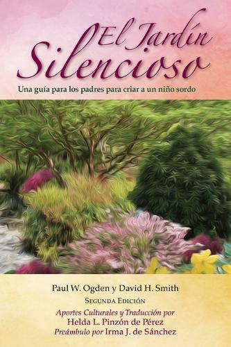 Бумажная книга «El Jardín Silencioso, 2e, Una guía para los padres para criar a un niño sordo», авторов Дэвид Смит, Паульк Огден - фото №1