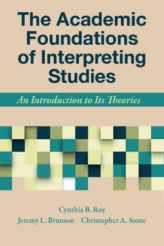Бумажная книга «The Academic Foundations of Interpreting Studies – An Introduction to Its Theories», авторов Кристофер Стоун, Синтия Рой, Джереми Брансон - фото №1
