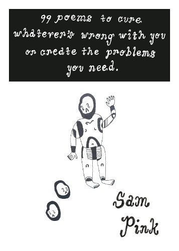 Бумажная книга «99 Poems to Cure Whatever's Wrong With You or Create The Problem's You Need», автор Сэм Пинк - фото №1