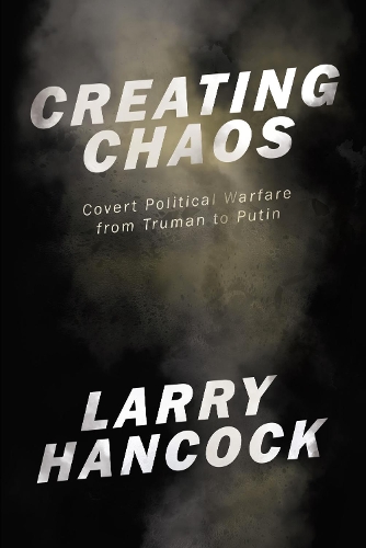 Паперова книга «Creating Chaos: Covert Political Warfare, from Truman to Putin», автор Ларрі Хенкок - фото №1