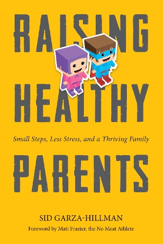 Бумажная книга «Raising Healthy Parents: Small Steps, Less Stress, and a Thriving Family», автор Сид Гарза-Хиллман - фото №1