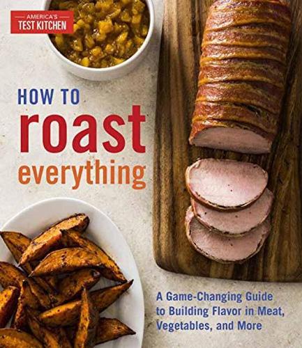 [object Object] «How to Roast Everything: A Game-Changing Guide to Building Flavor in Meat, Vegetables, and More», автор America's Test Kitchen - фото №1