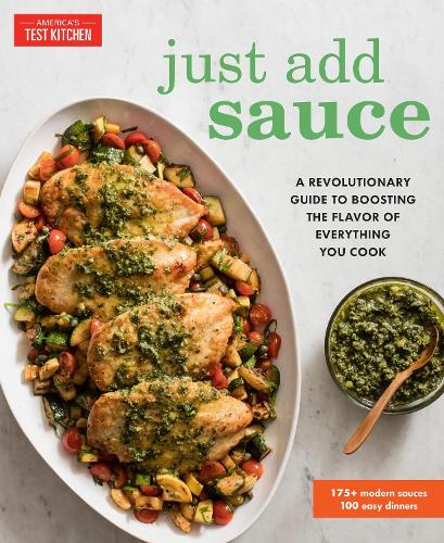 Бумажная книга «Just Add Sauce: A Revolutionary Guide to Boosting the Flavor of Everything You Cook», автор Редакторы "Американская тестовая кухня" - фото №1