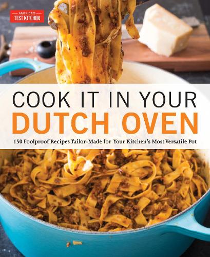 [object Object] «Cook It in Your Dutch Oven: 150 Foolproof Recipes Tailor-Made for Your Kitchen's Most Versatile Pot», автор America's Test Kitchen - фото №1