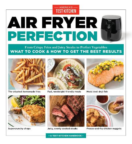 [object Object] «Air Fryer Perfection: From Crispy Fries and Juicy Steaks to Perfect Vegetables, What to Cook and How to Get the Best Results», автор America's Test Kitchen - фото №1