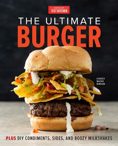 [object Object] «The Ultimate Burger: Plus DIY Condiments, Sides, and Boozy Milkshakes», автор America's Test Kitchen - фото №1