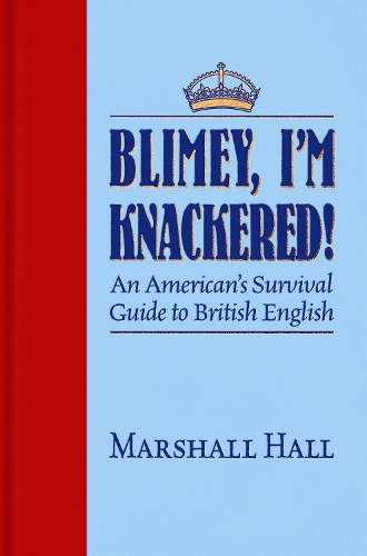 Бумажная книга «Blimey, I'm Knackered!: An American's Survival Guide to British English», автор Маршалл Холл - фото №1