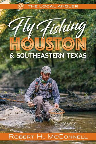 Паперова книга «Fly Fishing Houston & Southeastern Texas», автор Роберт Х. Макконнелл - фото №1