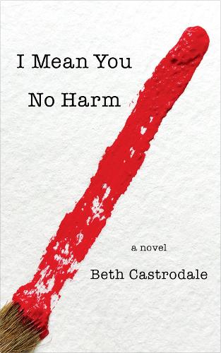 Паперова книга «I Mean You No Harm: A Novel», автор Бет Кастродейл - фото №1
