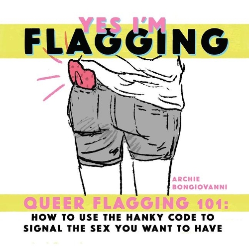 Бумажная книга «Yes I’m Flagging: Queer Flagging 101: How to Use The Hanky Code To Signal the», автор Арчи Бонджованни - фото №1