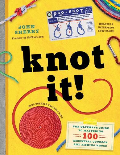 Паперова книга «Knot It!: The Ultimate Guide to Mastering 100 Essential Outdoor and Fishing Knots», автор Джон Шеррі - фото №1