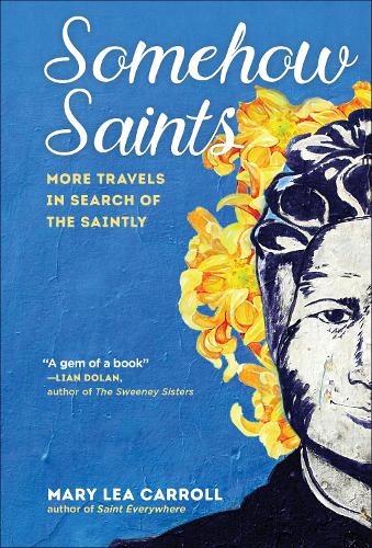 Бумажная книга «Somehow Saints: More Travels in Search of the Saintly», автор Мэри Лиа Кэрролл - фото №1