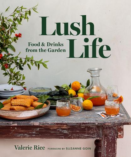 Бумажная книга «Lush Life: Food & Drinks from the Garden», автор Валери Райс - фото №1