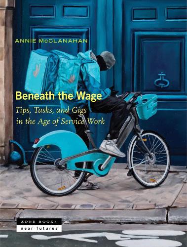 Бумажная книга «Beneath the Wage: Tips, Tasks, and Gigs in the Age of Service Work», автор Энни Макклэнэхэн - фото №1