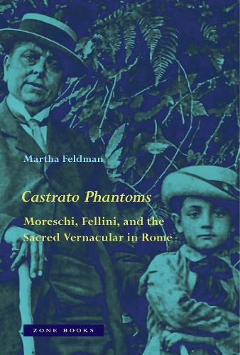 Бумажная книга «Castrato Phantoms: Moreschi, Fellini, and the Sacred Vernacular in Rome», автор Марта Фельдман - фото №1