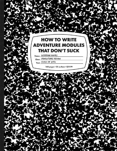 [object Object] «How to Write Adventure Modules That Don't Suck», авторів Аллен Хаммак, Енн К. Браун, Кейсі Крістоферсон, Кріс Кларк, Кріс Дойл, Джон Хук, Джозеф Гудман, Майкл Кертіс, Майк Брео, Стівен Шено, Тімоті Браун - фото №1