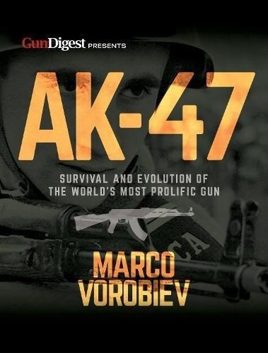  «AK-47 - Survival and Evolution of the World's Most Prolific Gun» - фото №1