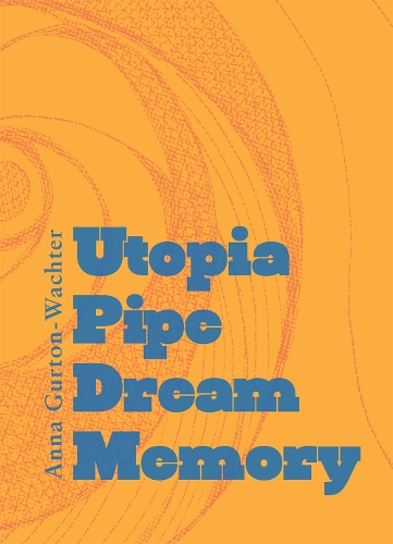 Бумажная книга «Utopia Pipe Dream Memory», автор Анна Гуртон-Вахтер - фото №1