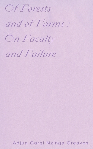 Бумажная книга «Of Forests and Of Farms : On Faculty and Failure», автор Аджуа Гарги Нзинга Гривз - фото №1