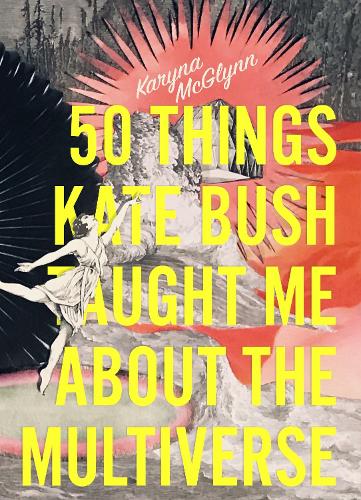 Бумажная книга «50 Things Kate Bush Taught Me About the Multiverse», автор Карина МакГлинн - фото №1