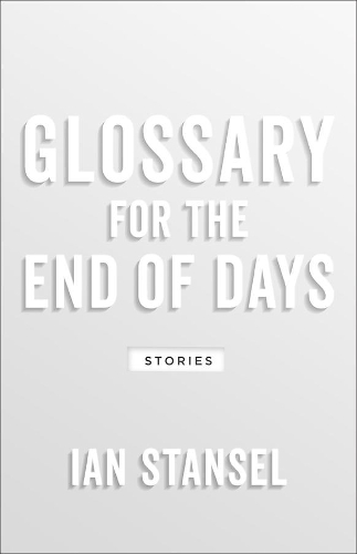 Бумажная книга «Glossary for the End of Days – Stories», автор Ян Стэнсел - фото №1