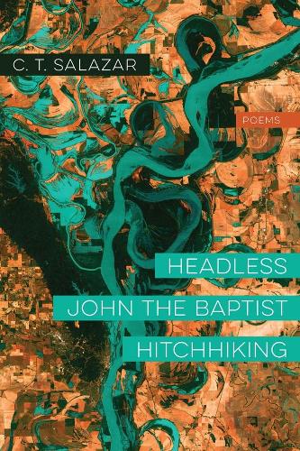 Бумажная книга «Headless John the Baptist Hitchhiking – Poems», автор К. Т. Салазар - фото №1