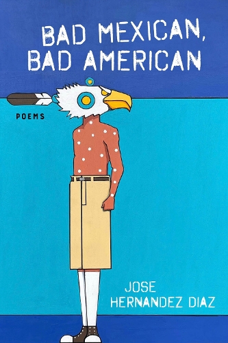 Бумажная книга «Bad Mexican, Bad American: Poems», автор Хосе Эрнандес Диас - фото №1
