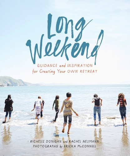 [object Object] «Long Weekend: Guidance and Inspiration for Creating Your Own Personal Retreat», авторов Рэйчел Нейманн, Ришель Сигел Дониган - фото №1