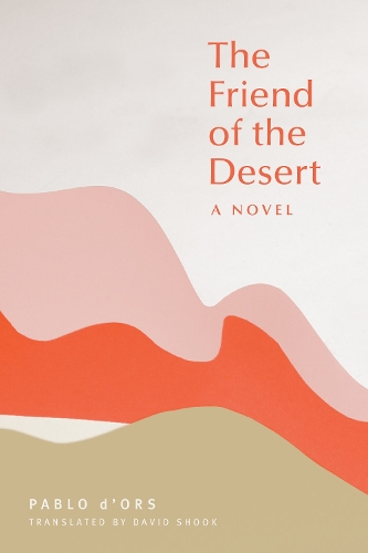 Бумажная книга «The Friend of the Desert: A Novel», автор Пабло Д'Орс - фото №1