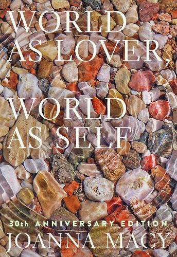 Бумажная книга «World as Lover, World as Self: Courage for Global Justice and Ecological Renewal», автор Джоанна Мейси - фото №1