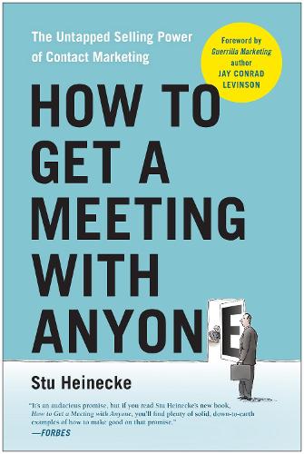 Бумажная книга «How to Get a Meeting with Anyone: The Untapped Selling Power of Contact Marketing», автор Стю Хайнеке - фото №1
