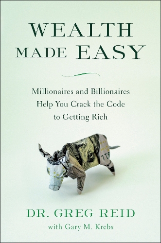 Бумажная книга «Wealth Made Easy: Millionaires and Billionaires Help You Crack the Code to Getting Rich», авторов Грег Рид, Гэри Кребс - фото №1