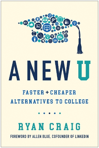 Бумажная книга «A New U: Faster + Cheaper Alternatives to College», автор Райан Крейг - фото №1