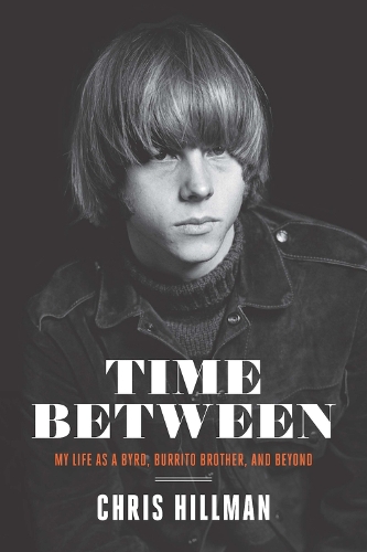 Бумажная книга «Time Between: My Life as a Byrd, Burrito Brother, and Beyond», автор Крис Хиллман - фото №1
