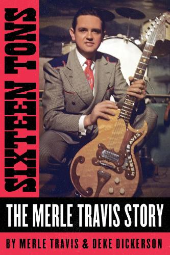 Паперова книга «Sixteen Tons: The Merle Travis Story», авторів Дік Дікерсон, Мерл Тревіс - фото №1