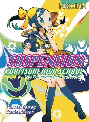 Бумажная книга «Suspension: Kubitsuri High School - The Nonsense User's Disciple: Kubitsuri High School», автор Нисиоисин - фото №1