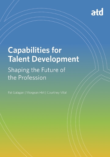 Бумажная книга «Capabilities for Talent Development: Shaping the Future of the Profession», авторов Кортни Витал, Моргейн Шепард, Пэт Галаган - фото №1