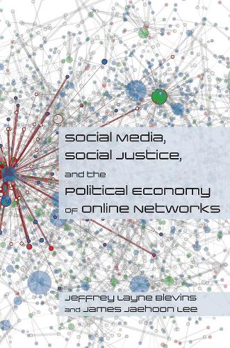 Бумажная книга «Social Media, Social Justice and the Political Economy of Online Networks», авторов Джеймс Ли, Джеффри Блевинс - фото №1