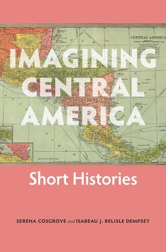 Бумажная книга «Imagining Central America – Short Histories», авторов Изабо Дж. Белисл Демпси, Серена Косгроув - фото №1