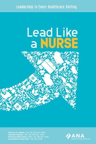 Бумажная книга «Lead Like a Nurse: Leadership in Every Healthcare Setting», авторов Жаклин Сомервилл, Джеффри М. Адамс, Дженнифер Менсик, Патриция Рид Понте - фото №1
