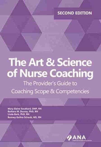 Бумажная книга «The Art & Science of Nurse Coaching: The Provider's Guide to Coaching Scope & Competencies», авторов Барбара М. Досси, Бонни Гулино Шауб, Линда Барк, Мэри Элейн Саутард - фото №1