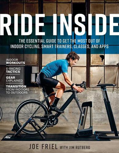 Паперова книга «Ride Inside: The Essential Guide to Get the Most Out of Indoor Cycling, Smart Trainers, Classes, and Apps», авторів Джим Рутберг, Джо Фріл - фото №1