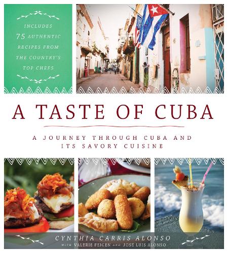 Бумажная книга «A Taste of Cuba: A Journey Through Cuba and Its Savory Cuisine, Includes 75 Authentic Recipes from the Country’s Top Chefs», автор Синтия Каррис Алонсо - фото №1